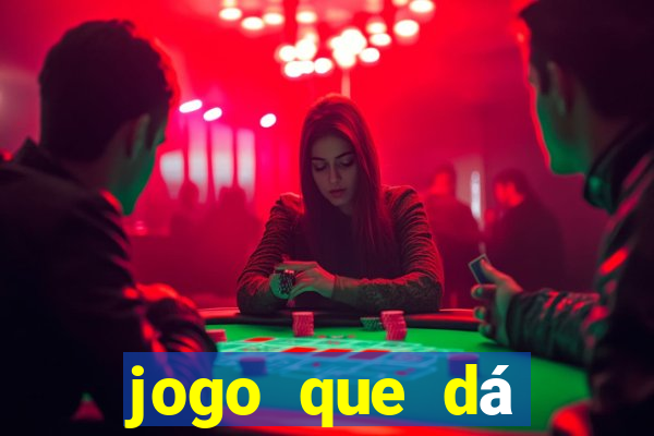 jogo que dá dinheiro de gra?a