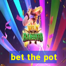 bet the pot