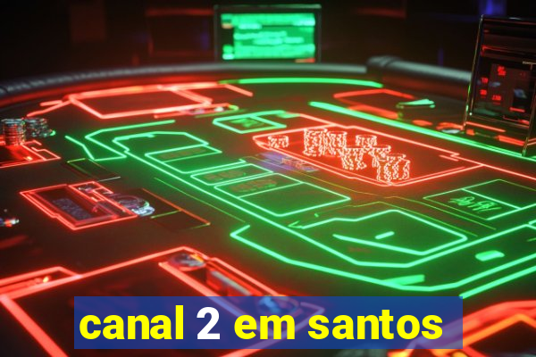 canal 2 em santos