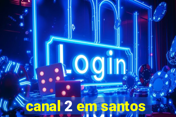 canal 2 em santos