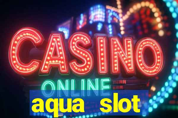 aqua slot porcentagem de jogos