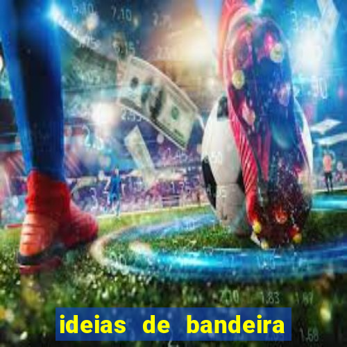 ideias de bandeira para interclasse