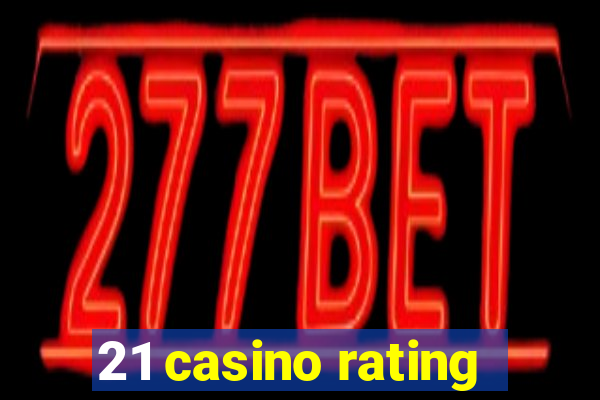 21 casino rating