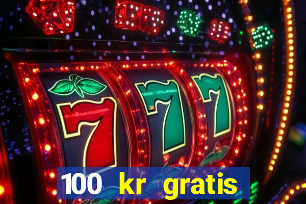 100 kr gratis casino 2018