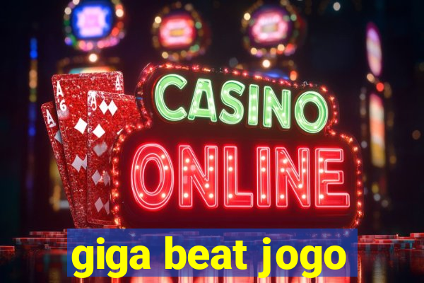 giga beat jogo