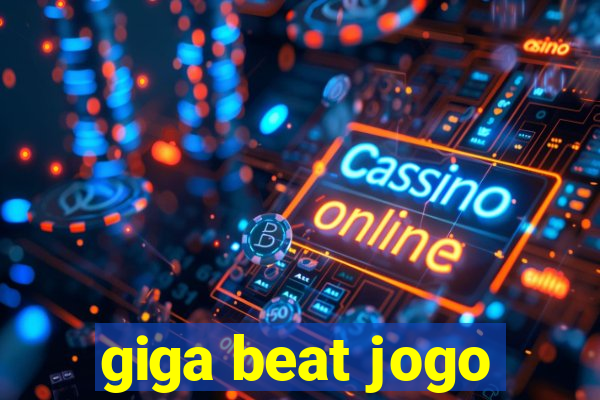 giga beat jogo