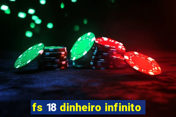 fs 18 dinheiro infinito