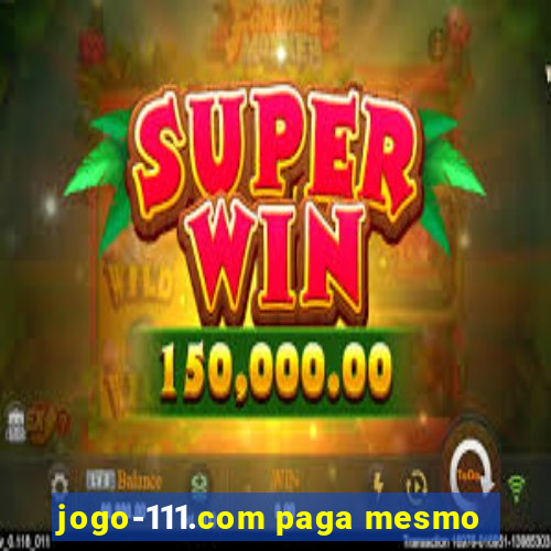 jogo-111.com paga mesmo