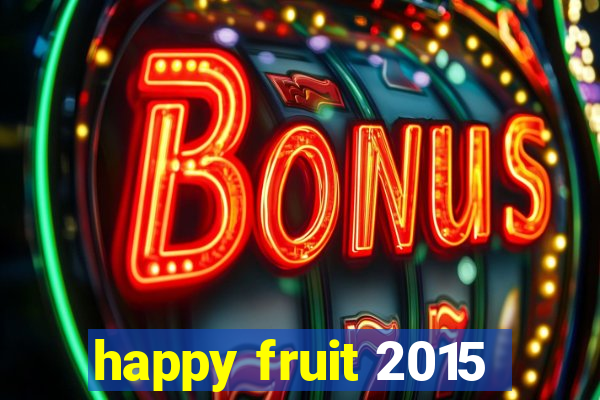 happy fruit 2015