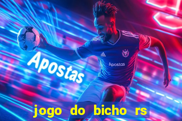 jogo do bicho rs resultado certo de hoje 14h 18h rj hoje