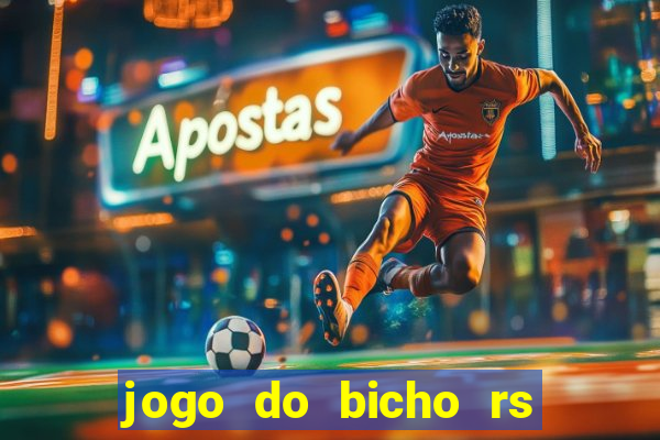 jogo do bicho rs resultado certo de hoje 14h 18h rj hoje