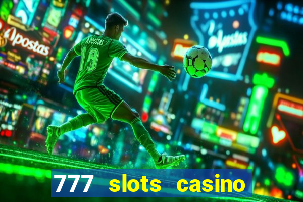 777 slots casino real money