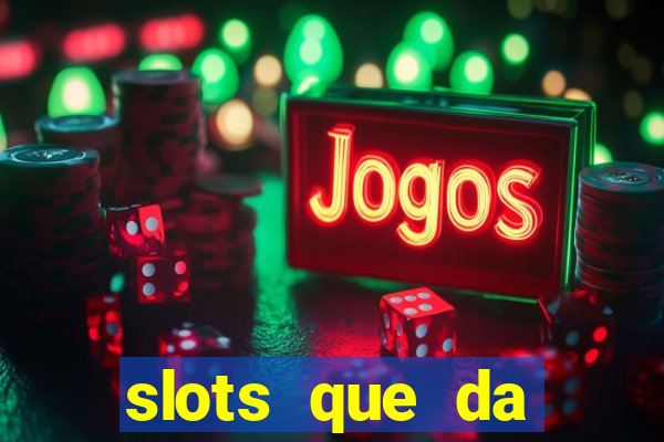 slots que da dinheiro no cadastro