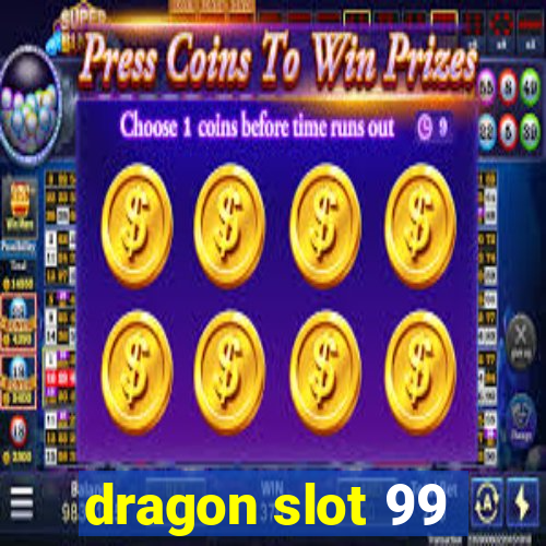 dragon slot 99