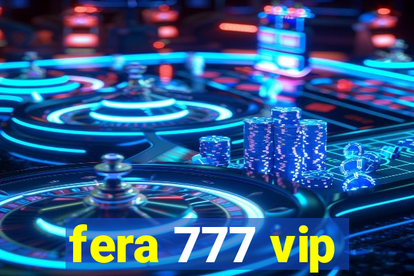 fera 777 vip