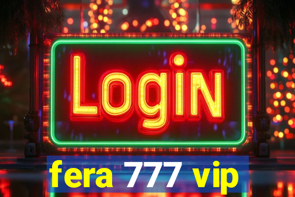 fera 777 vip