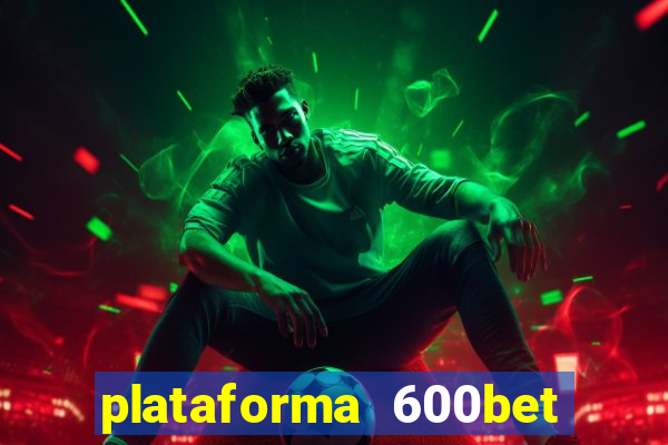 plataforma 600bet é confiável