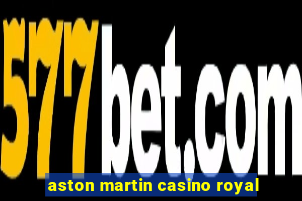 aston martin casino royal