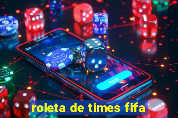 roleta de times fifa