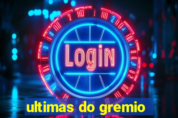 ultimas do gremio