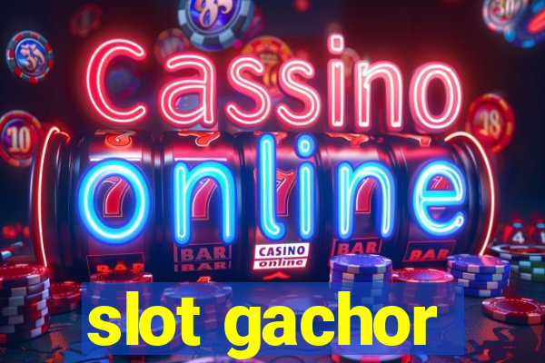 slot gachor