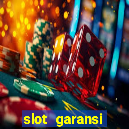 slot garansi kekalahan 100 saldo kembali