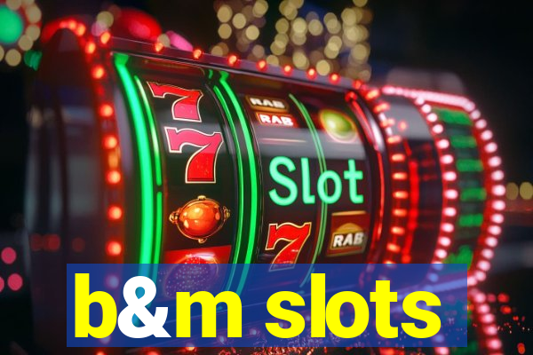 b&m slots