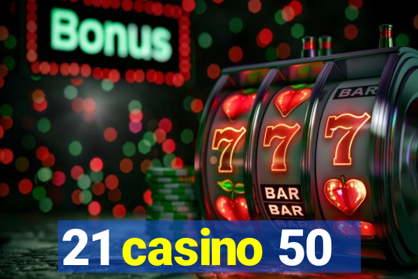 21 casino 50