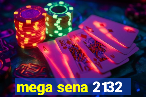 mega sena 2132