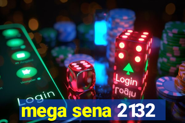 mega sena 2132