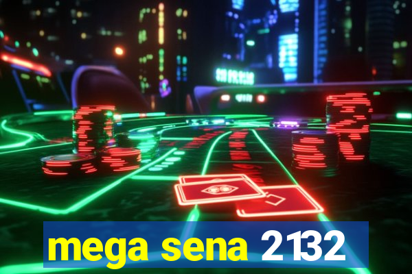 mega sena 2132