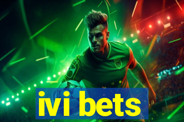 ivi bets