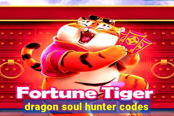 dragon soul hunter codes