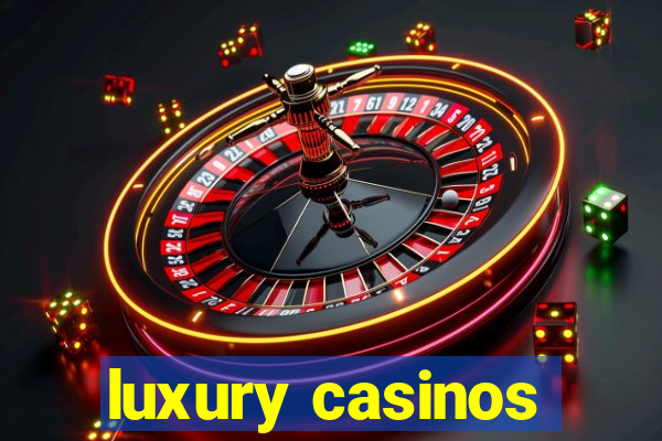 luxury casinos