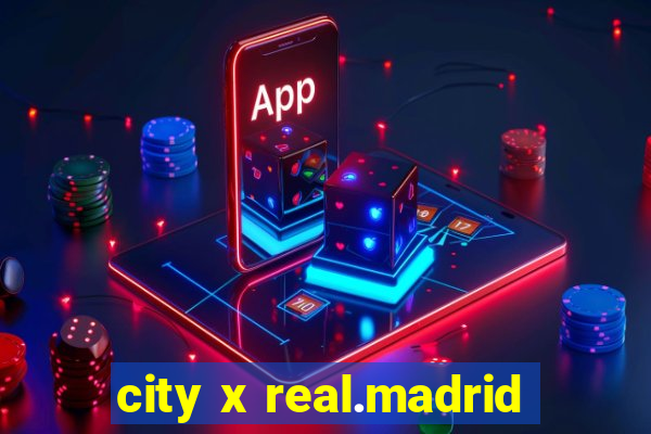 city x real.madrid