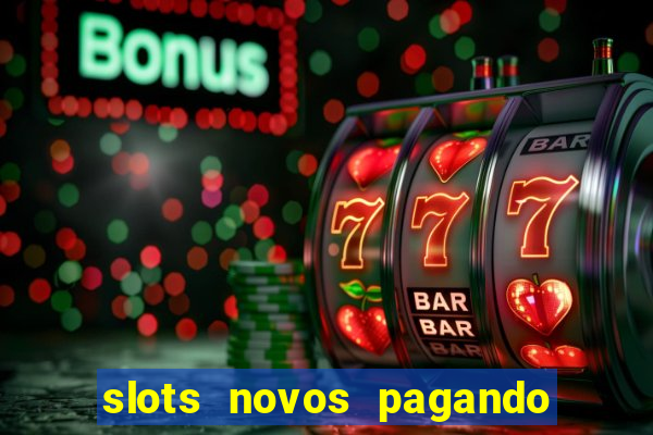 slots novos pagando no cadastro