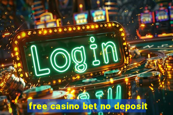 free casino bet no deposit