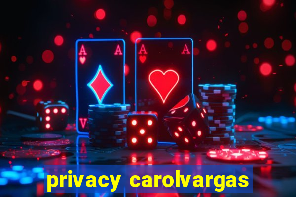 privacy carolvargas