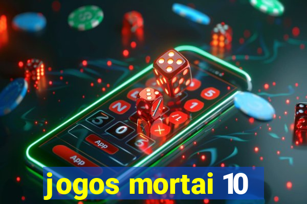 jogos mortai 10