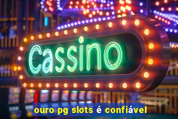 ouro pg slots é confiável