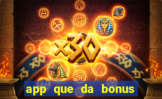 app que da bonus no cadastro