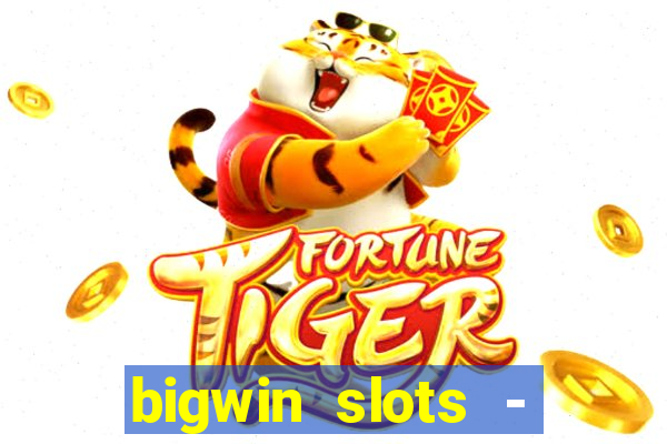 bigwin slots - slot machines