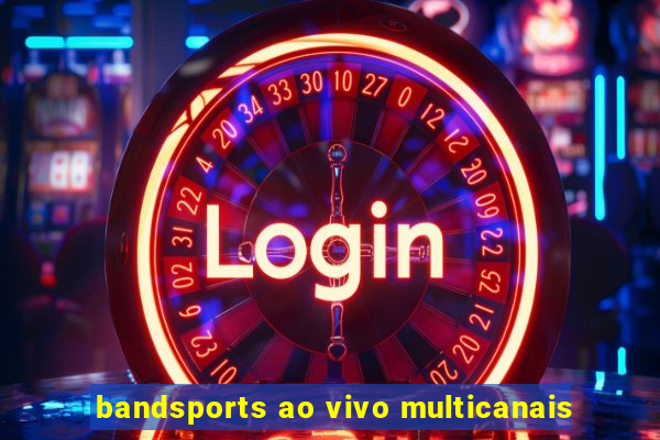 bandsports ao vivo multicanais