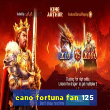 cano fortuna fan 125