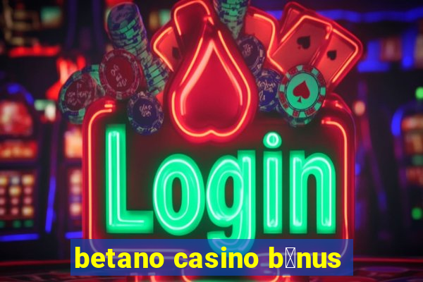 betano casino b贸nus