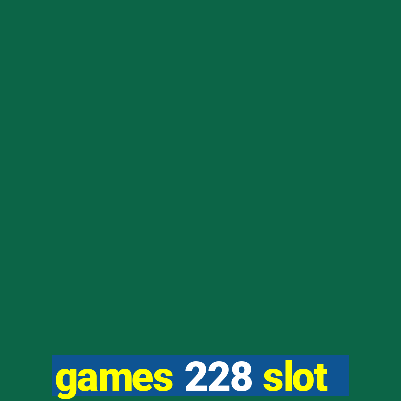 games 228 slot