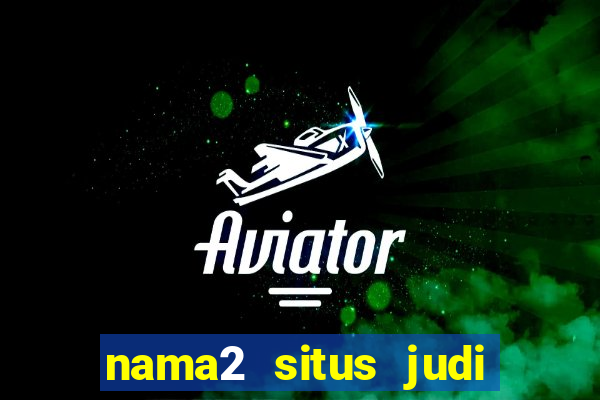 nama2 situs judi slot online