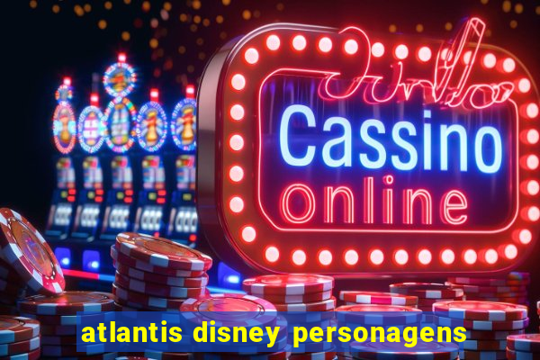 atlantis disney personagens