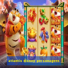 atlantis disney personagens