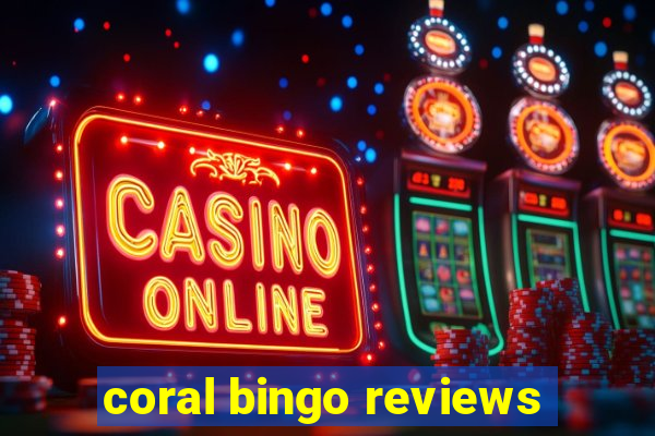 coral bingo reviews